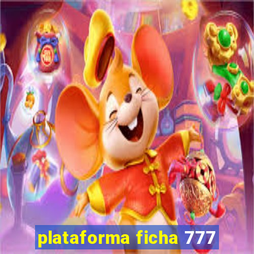 plataforma ficha 777